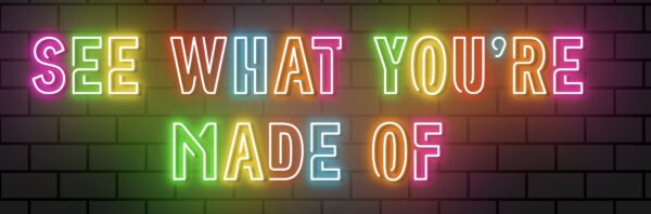 See What You're Made Of Neon Sign